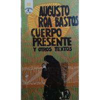 Cuerpo Presente Y Otros Textos - Augusto Roa Bastos, usado segunda mano  Argentina