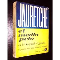 El Medio Pelo. Arturo Jauretche. 1° Ed.  segunda mano  Argentina