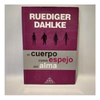 El Cuerpo Como Espejo Del Alma Ruediger Dahlke Alhue, usado segunda mano  Argentina