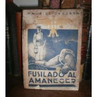 Maurice Dekobra: Fusilado Al Amanecer. 1ra Edición 1938 Raro segunda mano  Argentina