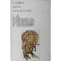 F. Ferrini. Qué Es Verdaderamente La Ciencia Ficción, usado segunda mano  Argentina
