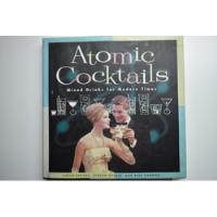 Atomic Cocktails: Mixed Drinks For Modern Times         C150, usado segunda mano  Argentina