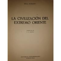 La Civilización Del Extremo Oriente Will Durant 1953 B1, usado segunda mano  Argentina