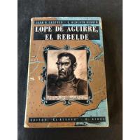 Antiguo Libro Lope De Aguirre El Rebelde. 53658 segunda mano  Argentina