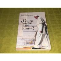 ¿ Quién Soy Yo Para Juzgar? - Papa Francisco - Origen, usado segunda mano  Argentina