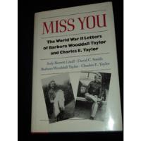Usado, Miss You The World War Ii Letters Of B Wooddall & C. Taylor segunda mano  Argentina