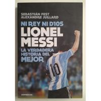 Lionel Messi - Ni Rey Ni Dios - La Verdadera Historia Fs, usado segunda mano  Argentina