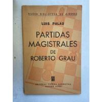 Luis Palau Partidas Magistrales De Roberto Grau  segunda mano  Argentina