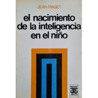 El Nacimiento De La Inteligencia En El Niño Jean Piaget, usado segunda mano  Argentina