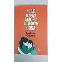 No Le Llames Amor A Cualquier Cosa - Luciano Olivera  segunda mano  Argentina