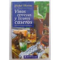 Vinos, Cervezas Y Licores Caseros - Michel Olivetto V1 segunda mano  Argentina