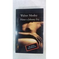 Matar A Johnny Fry - Walter Mosley - Alfaguara, usado segunda mano  Argentina
