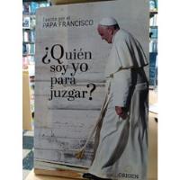Quien Soy Yo Para Juzgar - Papa Francisco - Usado - Devoto  segunda mano  Argentina