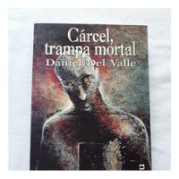 Carcel Trampa Mortal - Daniel Del Valle - Beas Ediciones, usado segunda mano  Argentina