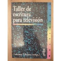 Taller De Escritura Para Televisión - Lorenzo Vilches segunda mano  Argentina