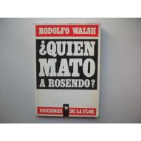 ¿ Quién Mató A Rosendo ? - Rodolfo Walsh segunda mano  Argentina
