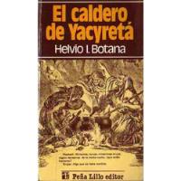 Usado, Helvio Botana - El Caldero De Yacyreta segunda mano  Argentina