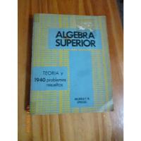 Algebra Superio. Teorìa Y 1940 Problemas Resueltos, Spiegel segunda mano  Argentina
