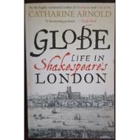  Globe: Life In Shakespeare´s London - Catharine Arnold segunda mano  Argentina