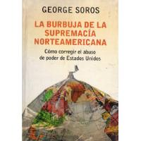 Usado, George Soros - La Burbuja De La Supremacia Norteamericana segunda mano  Argentina
