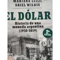 El Dolar Historia De Una Moneda Argentina Luzzi Wilkis segunda mano  Argentina