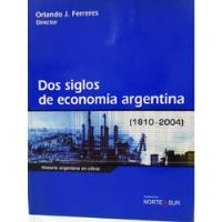 Dos Siglos De Economia Argentina 1810 2004 Orlando Ferrers segunda mano  Argentina