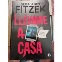 Llévame A Casa Sebastián Fitzek Ediciones B  segunda mano  Argentina