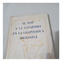 El Mar Y La Antartida En La Geopolitica Argentina Fraga Jorg segunda mano  Argentina