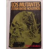 Usado, Los Mutantes Están Entre Nosotros - Oscar Caballero segunda mano  Argentina
