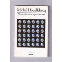 Michel Houellebecq El Mundo Como Supermercado Libro Usado, usado segunda mano  Argentina
