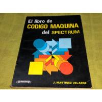 El Libro De Código Máquina Del Spectrum- J. Martínez Velarde segunda mano  Argentina