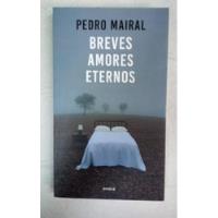 Breves Amores Eternos - Pedro Mairal - Emece segunda mano  Argentina