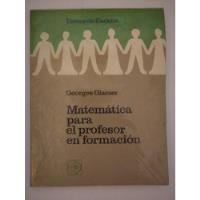 Matemática Para El Profesor En Formación Glaeser Eudeba segunda mano  Argentina