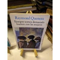Raymond Queneau - Siempre Somos Demasiado Buenos segunda mano  Argentina