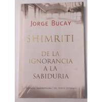 Usado, Shimriti : De La Ignorancia A La Sabiduría /jorge Bucay segunda mano  Argentina