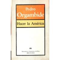 Hacer La América Pedro Orgambide 1ª Ed., usado segunda mano  Argentina