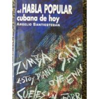 El Habla Popular Cubana De Hoy - Argelio Santiesteban segunda mano  Argentina
