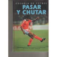 Libro Escuela De Futbol * Pasar Y Chutar * Gill Harvey  segunda mano  Argentina