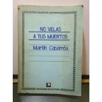 Adp No Velas A Tus Muertos Martin Caparros / Ed. De La Flor segunda mano  Argentina