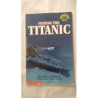 Finding The Titanic-robert D.ballard-ed.scholastic-(15) segunda mano  Argentina