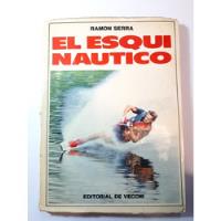 Antiguo Libro El Esqui Nautico Serra Vecchi 1971 Ro 1431 segunda mano  Argentina