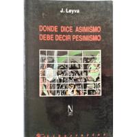 Donde Dice Asimismo Debe Decir Pesimismo - J. Leyva - 1991 segunda mano  Argentina