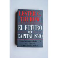 El Futuro Del Capitalismo Lester Thurow segunda mano  Argentina