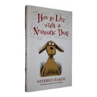 How To Live With A Neurotic Dog - Baker, Stephen - Ingles segunda mano  Argentina