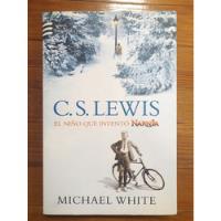C. S. Lewis. El Niño Que Inventó Narnia. Michael White. segunda mano  Argentina