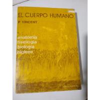 Usado, El Cuerpo Humano P. Vincent Anatomía Fisiología Biología Hig segunda mano  Argentina