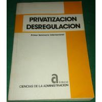 Privatización Desregulación 1er Seminario Internacional 1989, usado segunda mano  Argentina