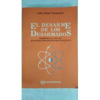 El Desarme De Los Desarmados - Julio Cesar Carasales segunda mano  Argentina
