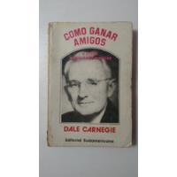 Como Ganar Amigos-dale Carnegie-ed.sudamericana-(87) segunda mano  Villa Crespo