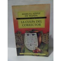 La Culpa Del Corrector - Manuel Lopez De Tejada segunda mano  Argentina